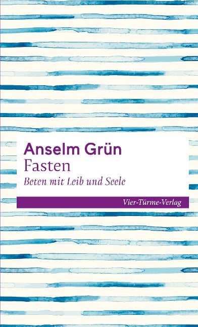 Fasten - Beten mit Leib und Seele - Anselm Grün