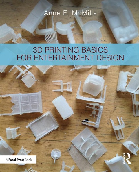 3D Printing Basics for Entertainment Design - Anne E. McMills