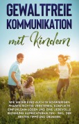 Cover-Bild zum Titel 'Gewaltfreie Kommunikation mit Kindern: Wie Sie Ihr Kind auch in schwierigen Phasen richtig verstehen, Konflikte einfühlsam lösen und eine liebevolle Beziehung aufrechterhalten - inkl. der besten Tipps und Übungen' von 'Angela Eden'