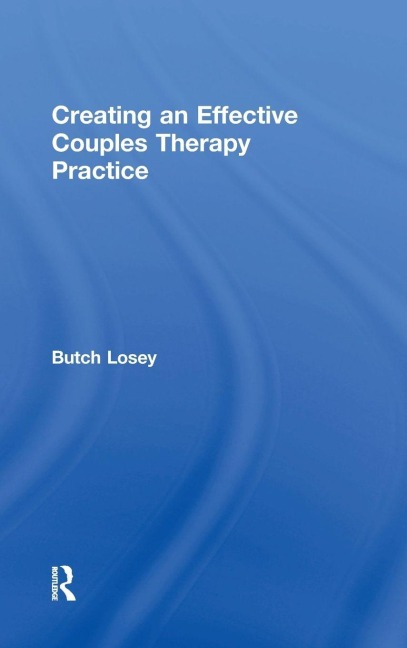 Creating an Effective Couples Therapy Practice - Butch Losey