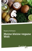 Cover-Bild zum Titel 'Meine kleine vegane Welt' von 'Regina Schwarz'