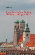 Cover-Bild zum Titel 'Übern Ruhrpott lacht die Sonne, über München die ganze Welt!' von 'Jürgen Kowalski'