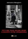 Cover-Bild zum Titel 'Fifty-one tales beyond belief. 51 racconti oltre l'inverosimile' von 'Salvatore Mungiovì'
