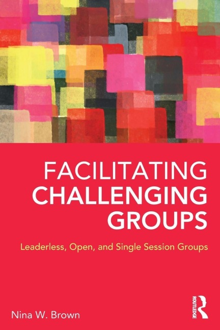 Facilitating Challenging Groups - Nina W. Brown