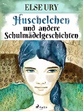 Cover-Bild zum Titel 'Huschelchen und andere Schulmädelgeschichten' von 'Else Ury'