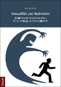 Cover-Bild zum Titel 'Sexualität und Wahnsinn' von 'Malte Hölzel'