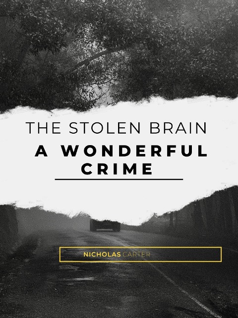 The Stolen Brain - A Wonderful Crime - Nicholas Carter