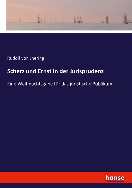 Scherz und Ernst in der Jurisprudenz - Rudolf Von Jhering