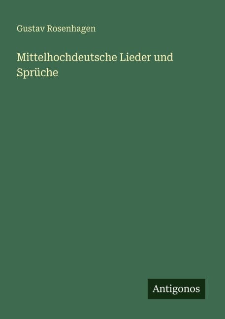 Mittelhochdeutsche Lieder und Sprüche - Gustav Rosenhagen