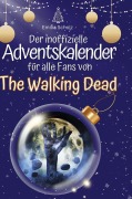 Cover-Bild zum Titel 'Der inoffizielle Adventskalender für alle Fans von The Walking Dead' von 'Emilia Scholz'