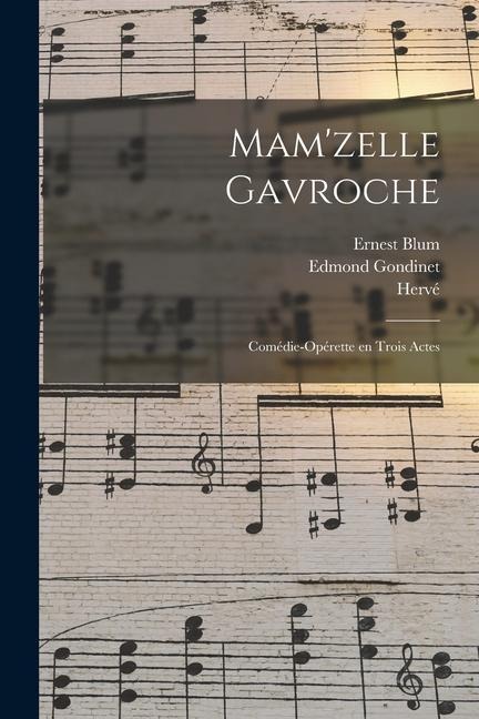 Mam'zelle Gavroche; comédie-opérette en trois actes - Hervé, Edmond Gondinet, Ernest Blum