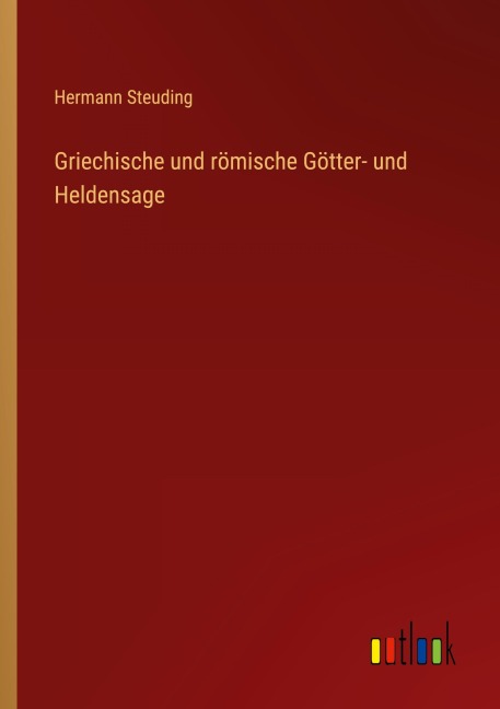 Griechische und römische Götter- und Heldensage - Hermann Steuding
