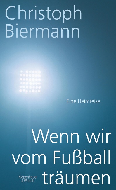 Wenn wir vom Fußball träumen - Christoph Biermann