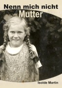 Cover-Bild zum Titel 'Nenn mich nicht Mutter' von 'Isolde Martin'