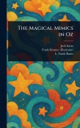 Cover-Bild zum Titel 'The Magical Mimics in Oz' von 'Jack Snow, Frank Kramer, L Frank Baum'