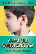 Close the Achievement Gap - Brian M. Pete, Robin J. Fogarty