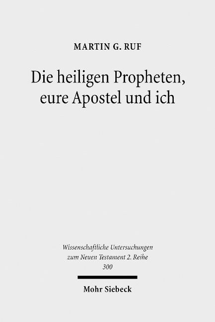 Die heiligen Propheten, eure Apostel und ich - Martin G. Ruf