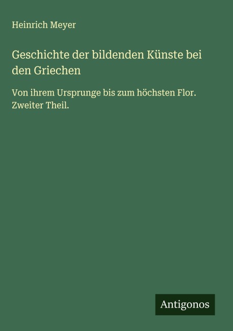 Geschichte der bildenden Künste bei den Griechen - Heinrich Meyer