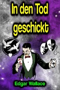 Cover-Bild zum Titel 'In den Tod geschickt' von 'Edgar Wallace'