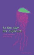 Cover-Bild zum Titel 'Le Feu oder der Aufbruch' von 'Lorna Johannsen, Jobst Heitzig'