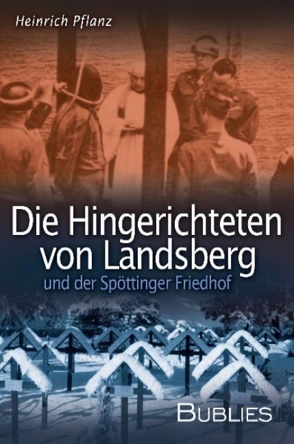 Die Hingerichteten von Landsberg und der Spöttinger Friedhof - Heinrich Pflanz