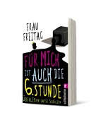 Cover-Bild zum Titel 'Für mich ist auch die 6. Stunde' von 'Frau Freitag'