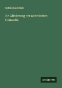 Cover-Bild zum Titel 'Die Gliederung der altattischen Komoedie' von 'Tadeusz Zieli¿ski'