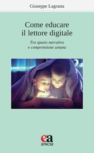 Come educare il lettore digitale. Tra spazio narrativo e comprensione umana - Giuseppe Lagrasta