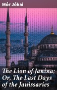 The Lion of Janina; Or, The Last Days of the Janissaries - Mór Jókai