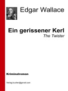 Cover-Bild zum Titel 'Ein gerissener Kerl' von 'Edgar Wallace, Edgar Wallace, Edgar Wallace, Edgar Wallace'