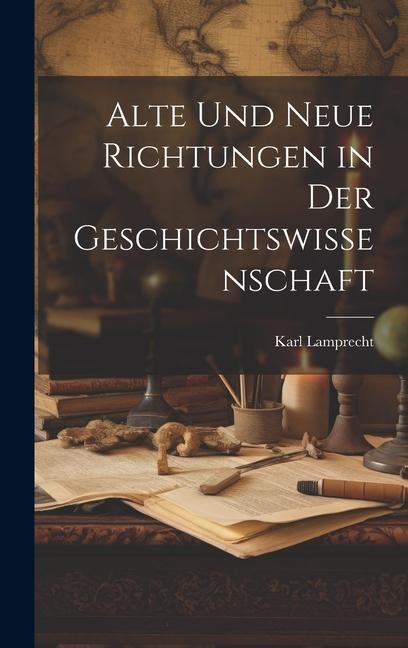 Alte und Neue Richtungen in der Geschichtswissenschaft - Karl Lamprecht