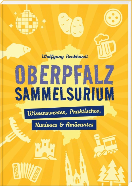 Oberpfalz Sammelsurium - Wolfgang Benkhardt