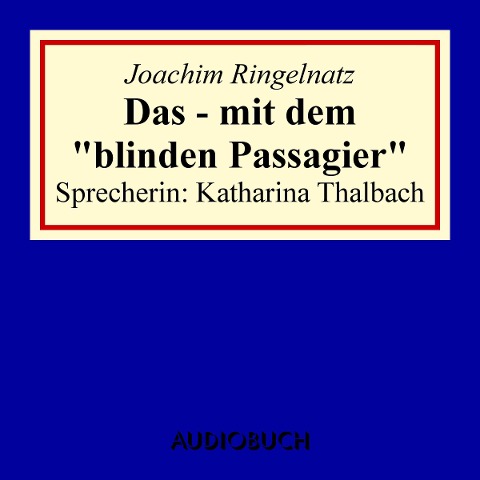 Das - mit dem "blinden Passagier" - Joachim Ringelnatz