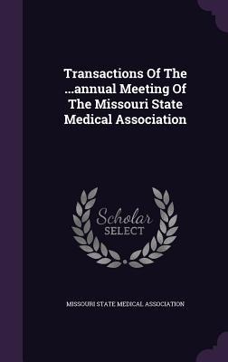 Transactions Of The ...annual Meeting Of The Missouri State Medical Association - 