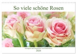 Cover-Bild zum Titel 'So viele schöne Rosen (Wandkalender 2026 DIN A3 quer), CALVENDO Monatskalender' von 'Gisela Kruse'