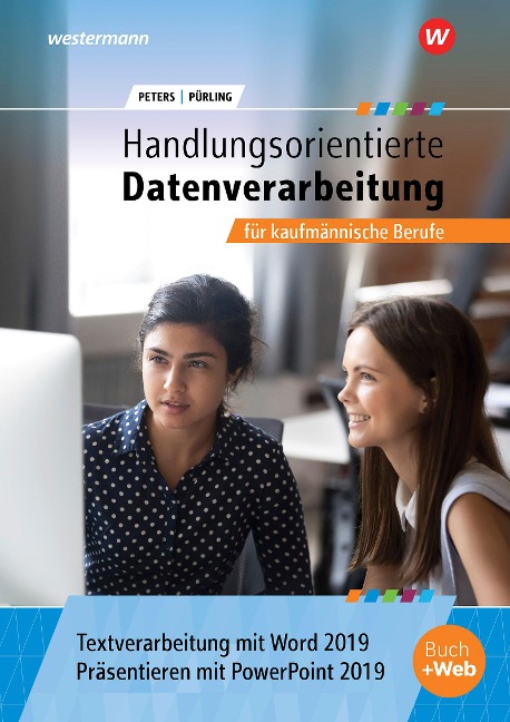 Handlungsorientierte Textverarbeitung und Präsentation mit Word und PowerPoint 2019 für kaufmännische Berufe. Schulbuch - Markus Peters, Elvira Pürling