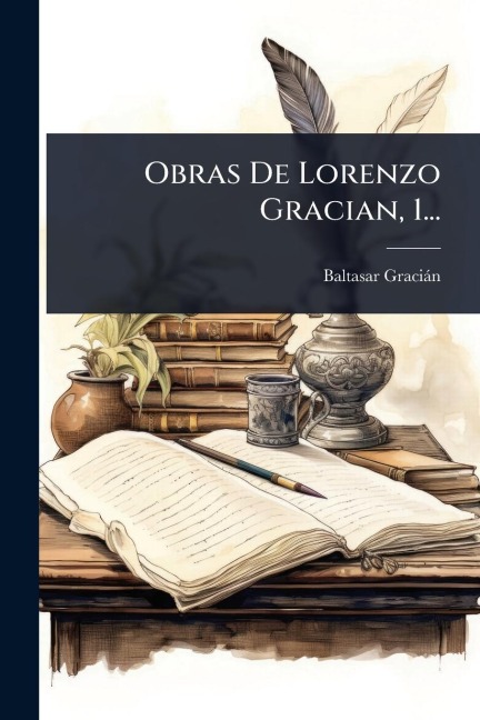 Obras De Lorenzo Gracian, 1... - Baltasar GraciÃ¡n