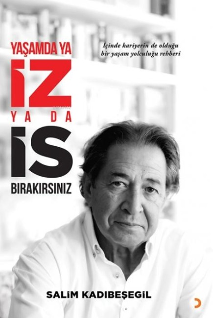 Yasamda ya IZ ya da IS Birakirsiniz - Salim Kadibesegil