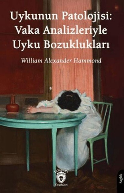 Uykunun Patolojisi Vaka Analizleriyle Uyku Bozukluklari - William Alexander Hammond