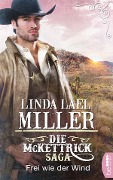 Cover-Bild zum Titel 'Die McKettrick-Saga - Frei wie der Wind' von 'Linda Lael Miller'