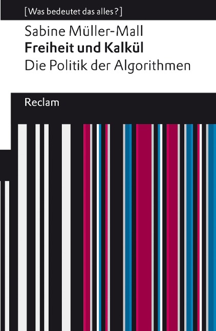 Freiheit und Kalkül. Die Politik der Algorithmen - Sabine Müller-Mall