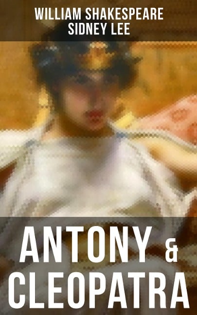 ANTONY & CLEOPATRA - William Shakespeare, Sidney Lee