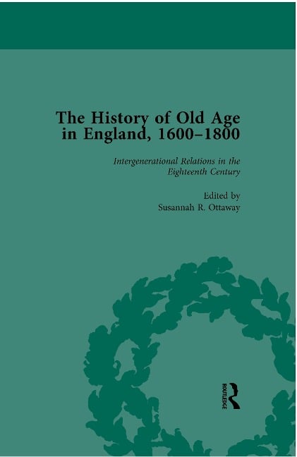 The History of Old Age in England, 1600-1800, Part I Vol 4 - Lynn Botelho, Susannah R Ottaway, Anne Kugler