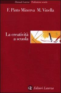 La creatività a scuola - Franca Pinto Minerva, Maria Vinella