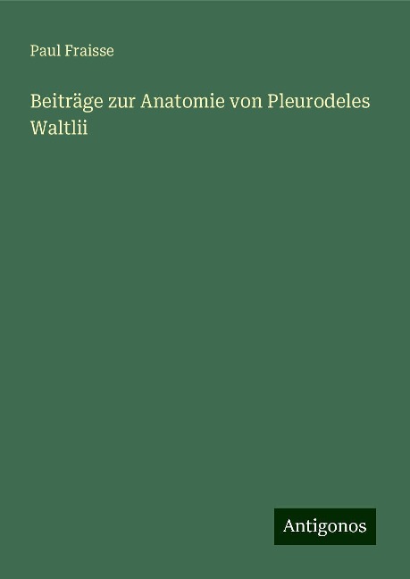 Beiträge zur Anatomie von Pleurodeles Waltlii - Paul Fraisse