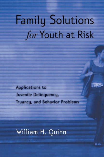 Family Solutions for Youth at Risk - William H. Quinn