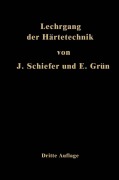 Lehrgang der Härtetechnik - Ernst Grün, Johannes Schiefer