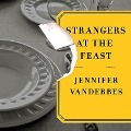 Strangers at the Feast - Jennifer Vanderbes