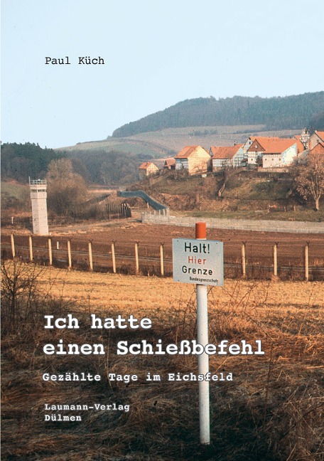 Ich hatte einen Schießbefehl - Paul Küch