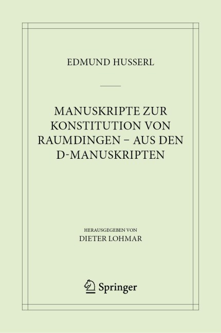 Manuskripte zur Konstitution von Raumdingen - aus den D-Manuskripten - Edmund Husserl